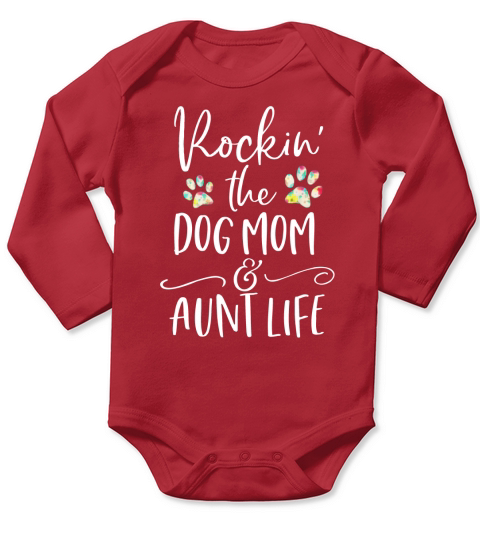 Rocking The Dog Mom and Aunt Life Long Sleeve Baby One-Piece