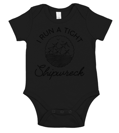I Run A Tight Shipwreck shirt Short Sleeve Baby One-Piece