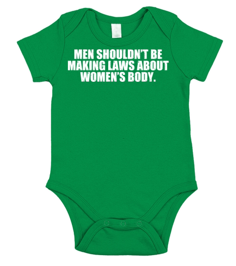 Men Shouldnt Be Making Laws About Womens Body Short Sleeve Baby One-Piece