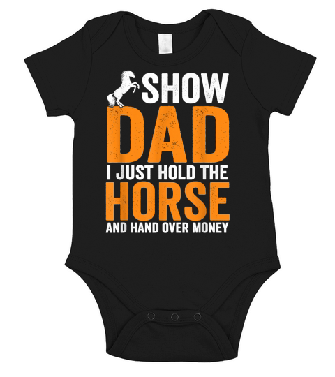 Mens Funny Show Dad I Just Hold The Horse And Hand Over Money T-Shirt - Travel Mug Short Sleeve Baby One-Piece