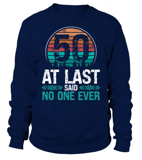 50 Years Old Birthday No One Ever 50th Birthday Sweatshirt Unisex