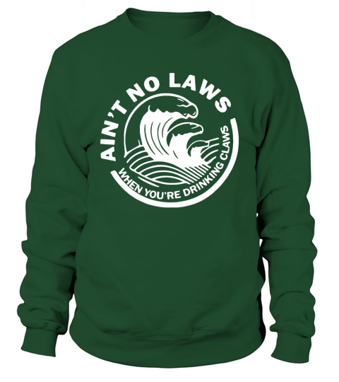 Ain’t No Laws When Youre Drinking Claws Sweatshirt Unisex