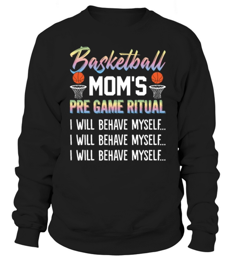 Basketball Moms Pre Game Ritual I Will Behave Sweatshirt Unisex