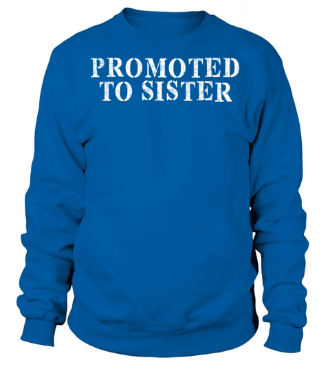 Best Friend Funny - Promoted To Sister Sweatshirt Unisex