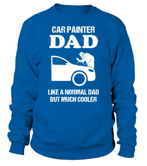 Car Painter Dad Quote Vehicle Painter Gift Sweatshirt Unisex