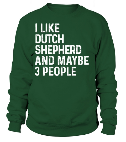 I Like Dutch Shepherd And Maybe 3 People Dog Sweatshirt Unisex