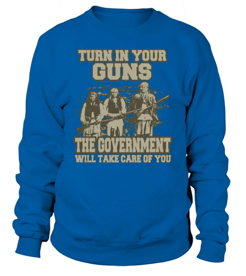Turn In Your Gun Rights Funny Government T-Shirt Indian Arms Sweatshirt Unisex