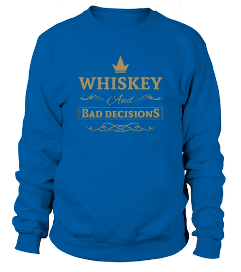 Whiskey and bad decisions Hoodies Sweatshirt Unisex