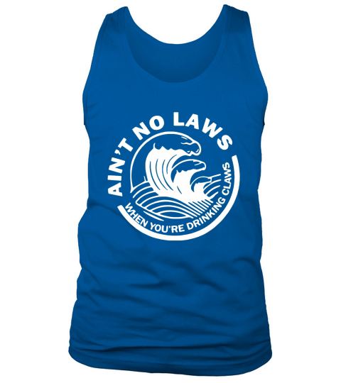 Ain’t No Laws When Youre Drinking Claws Tank Top Unisex