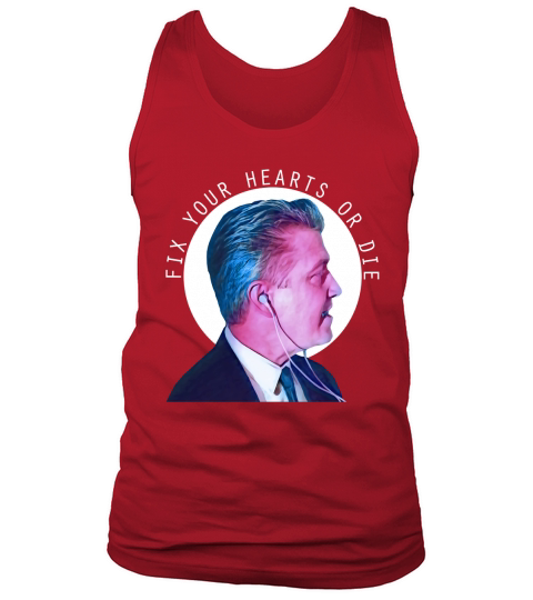 Fix Your Hearts or Die Shirt Tank Top Unisex