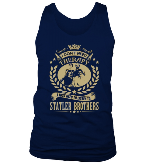 I Dont Need Therapy I Just Need To Listen To Statler Brothers Tank Top Unisex