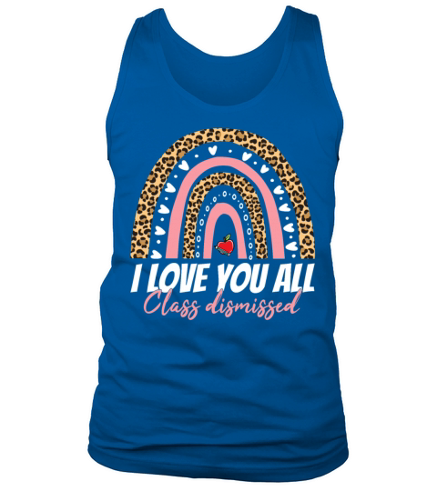 I Love You All Class Dismissed Tank Top Unisex