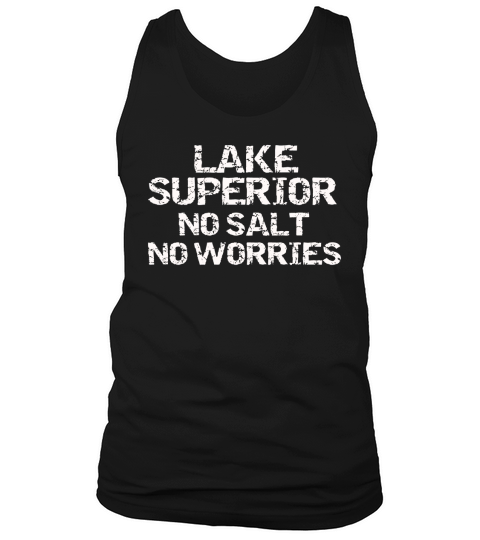Lake Superior No Salt No Worries Shirt Great Lakes Shirt Men Tank Top Unisex
