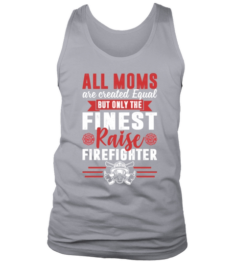 Moms Are Created Equal Only The Finest Firefighter Tank Top Unisex