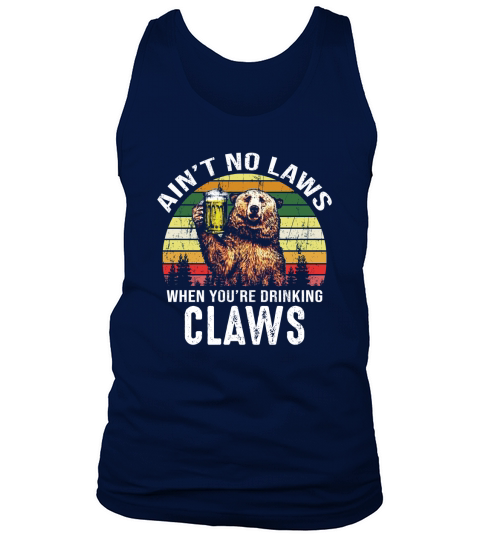 Vintage Bear Ain’t No Laws When You’re Drinking Claws shirt Tank Top Unisex