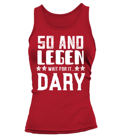 50 and Legen Wait for it Dary Tank top Woman