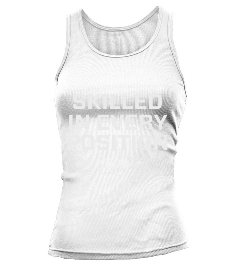 Skilled in every position Shirts Tank top Woman