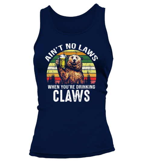 Vintage Bear Ain’t No Laws When You’re Drinking Claws shirt Tank top Woman