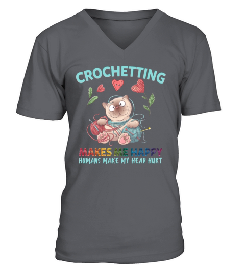 Crocheting Makes Me Happy Humans Make My Head Hurt V-Neck T-shirt