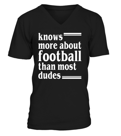 Knows More About Football Than Most Dudes V-Neck T-shirt