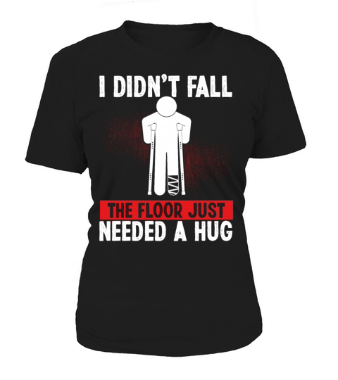 Broken Leg Survivor Floor needed Hug Get well soon Women's T-Shirt