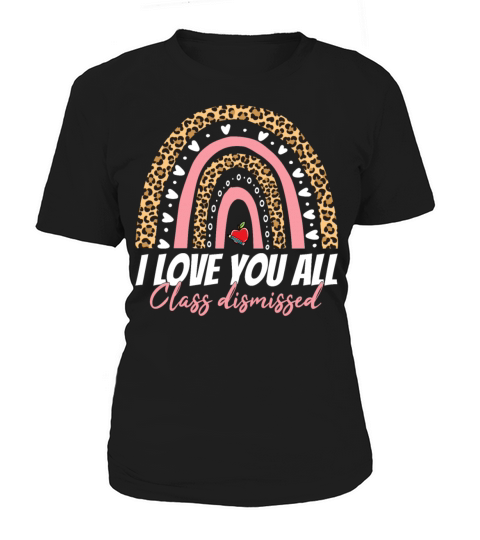 I Love You All Class Dismissed Women's T-Shirt