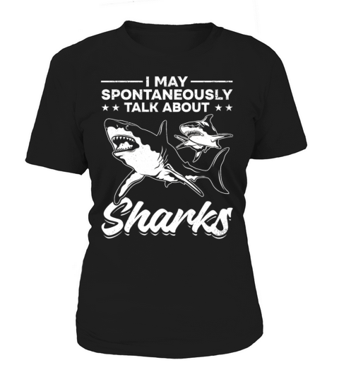 I May Spontaneously Talk About Sharks I Great Women's T-Shirt