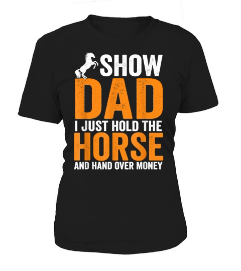 Mens Funny Show Dad I Just Hold The Horse And Hand Over Money T-Shirt - Travel Mug Women's T-Shirt
