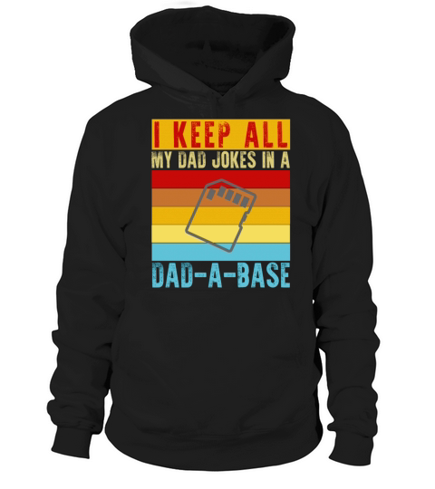 I Keep All My Dad Jokes In A Dad-A-Base Funny Dad Hoodie Unisex
