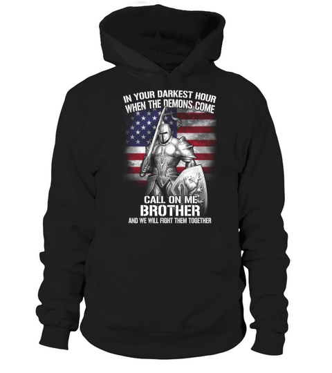 In your darkest hour when the demons come call on me brother and we will find them together Hoodie Unisex