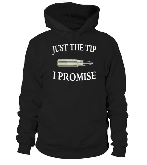 Just The Tip I Promise Second Amendment Gun Supporter Hoodie Unisex