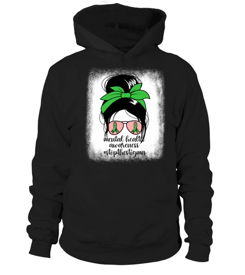 Mental Health Awareness Messy Bun Stop The Stigma Hoodie Unisex