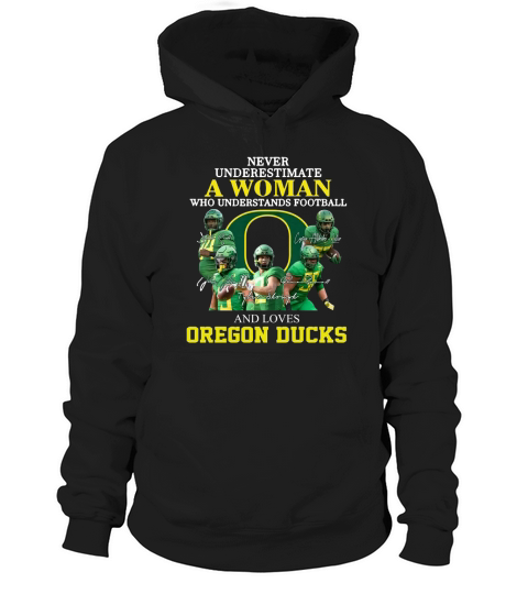 Never Underestimate A Woman Who Understands Football And Loves Oregon Ducks shirth Hoodie Unisex