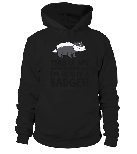 This Is My Human Costume Im Really a Badger Hoodie Unisex
