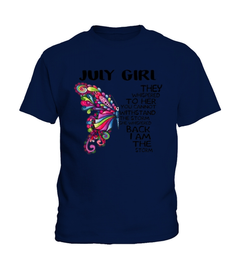 Butterfly July Girl The Whispered To Her You Cannot Withstand The Storm shirt Kids T-Shirt