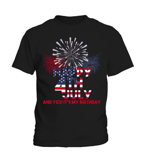 Happy 4th Of July and yes its my Birthday Kids T-Shirt