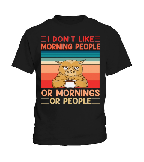 I Dont Like Morning People Or Mornings Or People Kids T-Shirt