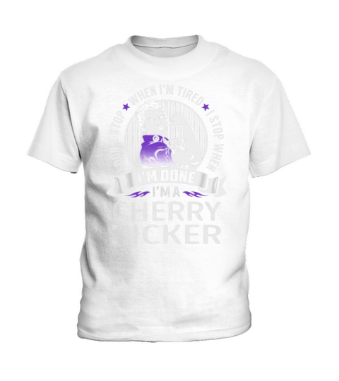 Im a Cherry Picker I dont Stop When Im Tired I Stop When Im Done Job Shirts Kids T-Shirt