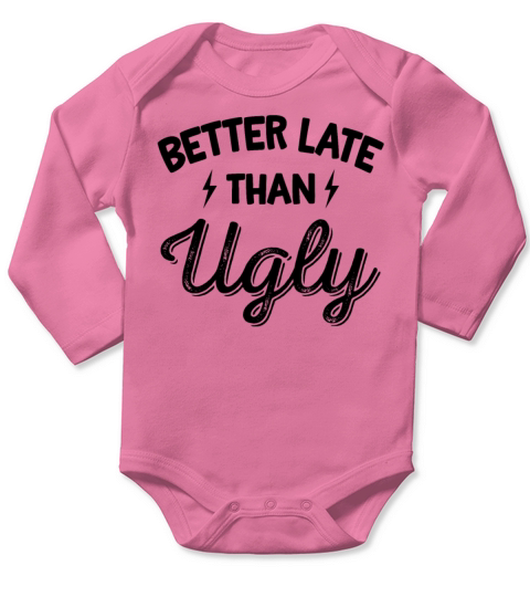 Better Late Than Ugly Quote Womens Fun Long Sleeve Baby One-Piece