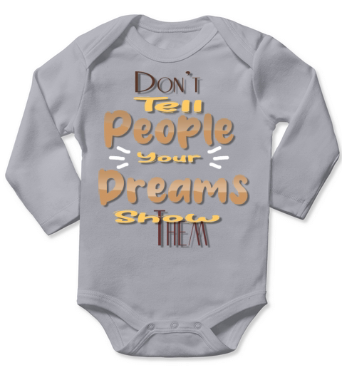 Dont tell people your dreams show them Long Sleeve Baby One-Piece