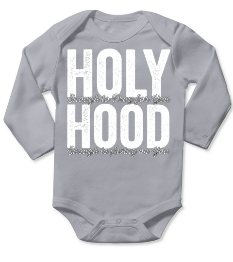 Holy Enough To Pray For You Hood Enough To Swing O Long Sleeve Baby One-Piece