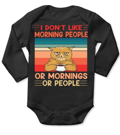 I Dont Like Morning People Or Mornings Or People Long Sleeve Baby One-Piece