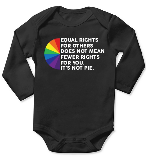 LGBT Equal rights for others does not mean fewer rights for you its not pie shirt Long Sleeve Baby One-Piece