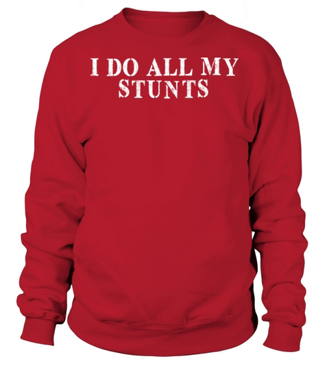 Best Friend Funny - I Do All My Stunts Sweatshirt Unisex