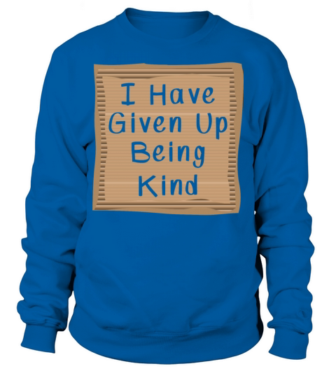 Cardboad Message I have Given Up being kind Sweatshirt Unisex