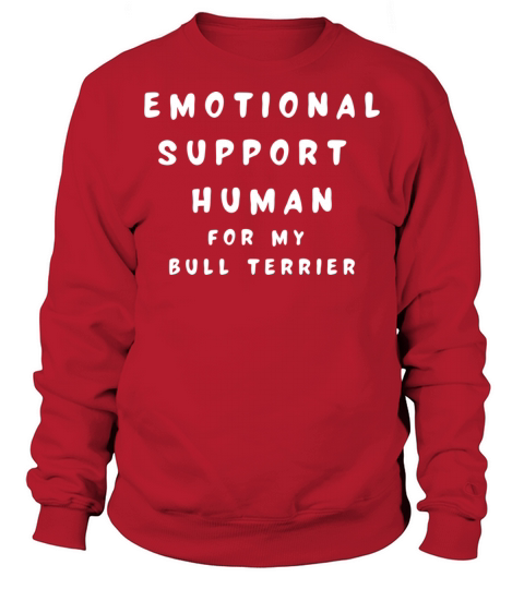 Emotional Support Human for my Bull Terrier Sweatshirt Unisex