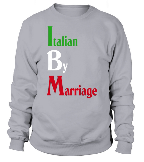 Italian by marriage t-shirt Sweatshirt Unisex