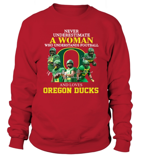 Never Underestimate A Woman Who Understands Football And Loves Oregon Ducks shirth Sweatshirt Unisex