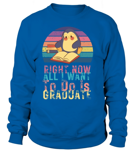 Right now all i want to do is graduate Sweatshirt Unisex