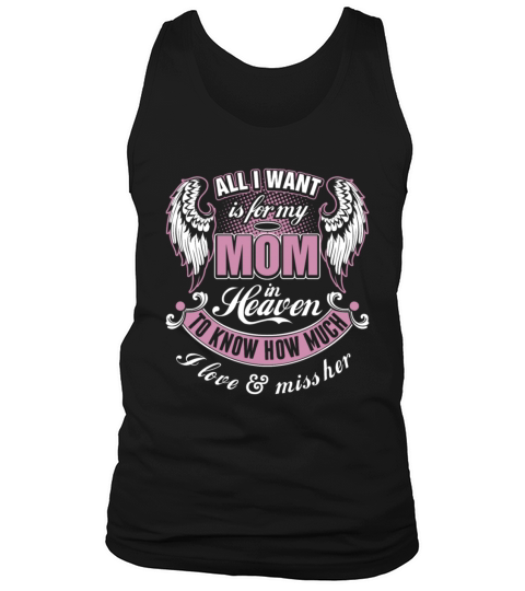All I want is dor my Mom in heaven T-Shirt Tank Top Unisex